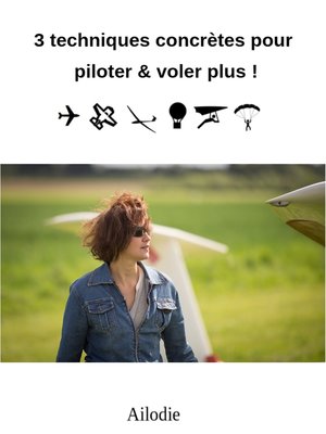 cover image of 3 techniques concrètes pour piloter & voler plus !